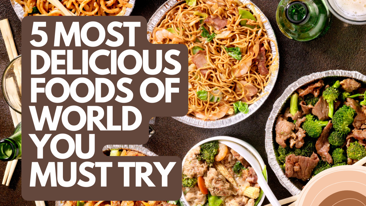 5 Most Delicious Foods of World You Must Try