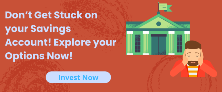 Don’t Get Stuck on your Savings Account! Explore your Options Now!
