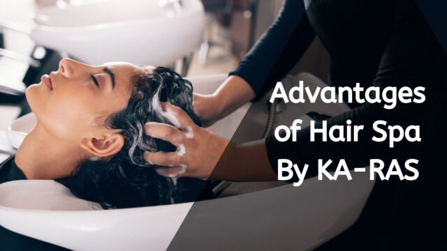 Advantages of hair spa By KA-RAS