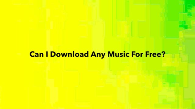 Can I Download Any Music For Free