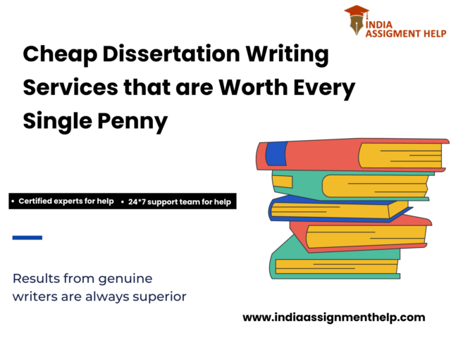 Cheap Dissertation Writing Services that are Worth Every Single Penny