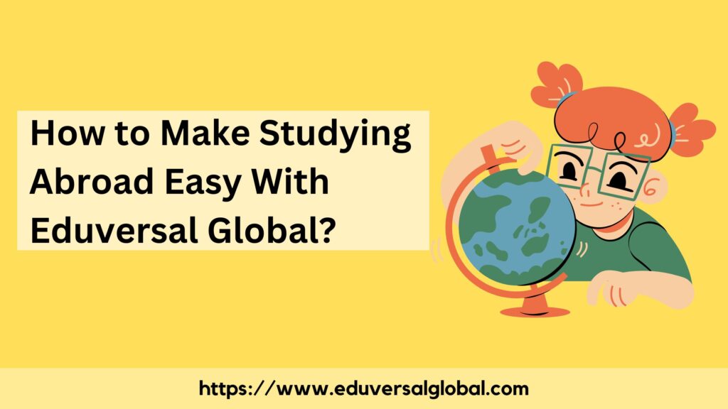 How to Make Studying Abroad Easy With Eduversal Global