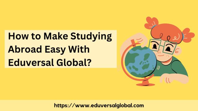 How to Make Studying Abroad Easy With Eduversal Global