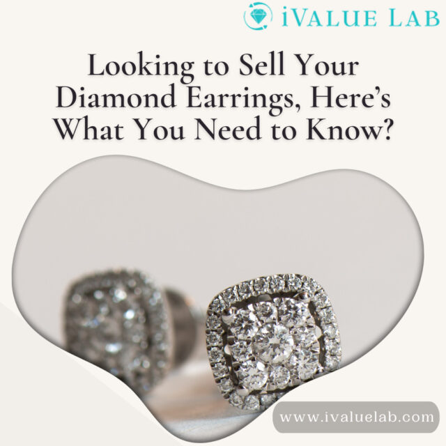 Looking to Sell Your Diamond Earrings Here’s What You Need to Know