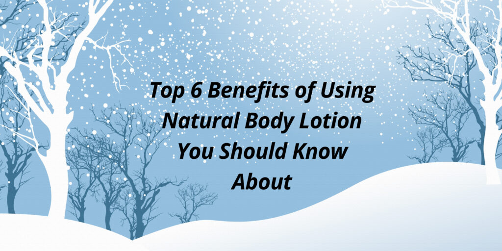 Top-6-Benefits-of-Using-Natural-Body-Lotion-You-Should-Know-About