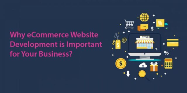Why eCommerce Website Development is Important for Your Business